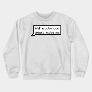 Well maybe you should make me - Nicole Haught to Waverly Earp Wynonna Earp Crewneck Sweatshirt